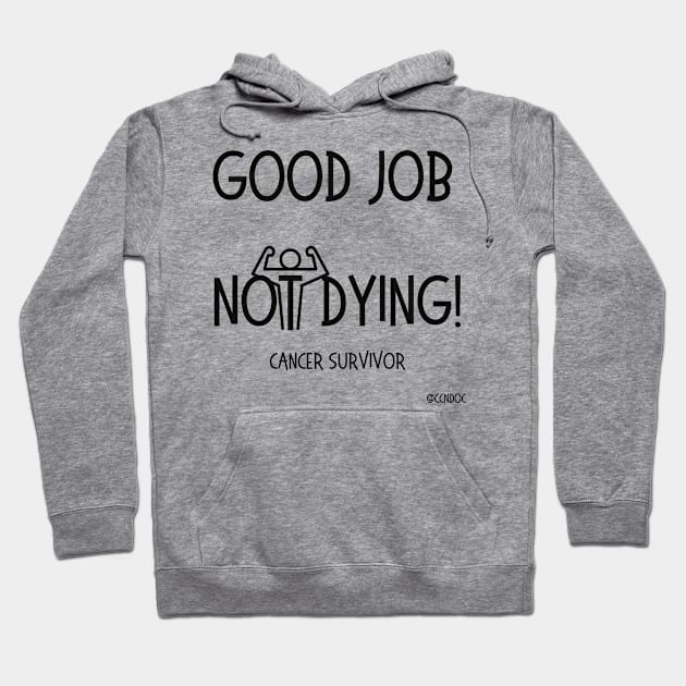 Good Job Not Dying Hoodie by CCnDoc